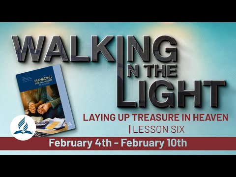 “Laying Up Treasure in Heaven” | Walking In The Light Study Hour - Lesson 6 Q1 2023