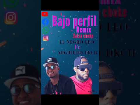 bajo perfil remix .el negro leo .FT.miguelito dkache.salsa choke 2021.2022