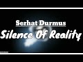 Silence Of Reality lyrics - Serhat Durmus