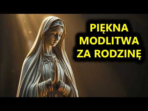 Dziś Odmów Modlitwę za Rodzinę | Piękna Modlitwa za Bliskich | Zdrowaś Maryjo