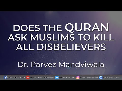 Does the Quran ask Muslims to kill all disbelievers || Dr. Parvez Mandviwala