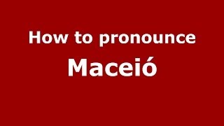 How to pronounce Maceió