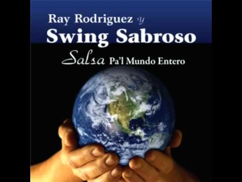 Ray Rodríguez y Swing Sabroso - Salsa Pa'l Mundo Entero