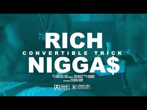 Convertiblet Trick - Rich Nigga$