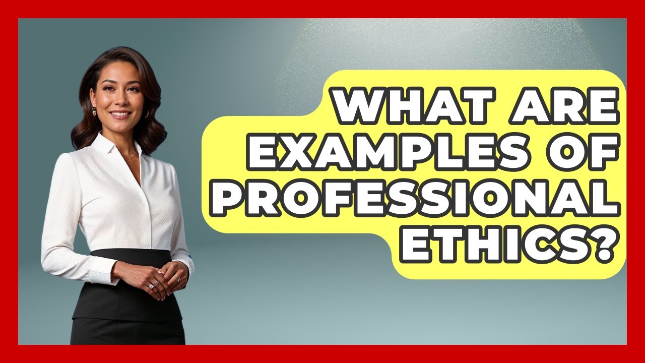 What Are Examples Of Professional Ethics? - The Ethical Compass