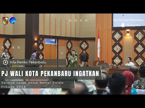 Pj Wali Kota Pekanbaru Ingatkan Seluruh Lurah Untuk Netral Dalam Pilkada 2024