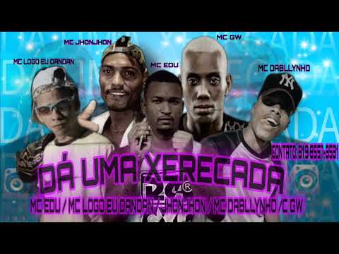 MC EDU, MC LOGO EU DANDAN, MC JHONJHON, MC DABLLYNHO Feat. MC GW - DÁ UMA XERECADA (BREGAFUNK)