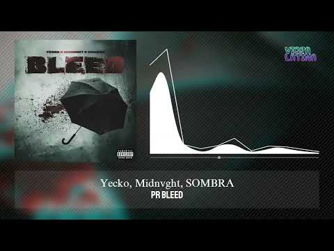 PR Bleed - Yecko, Midnvght, SOMBRA