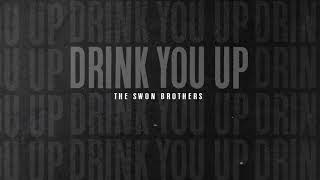 The Swon Brothers Drink You Up