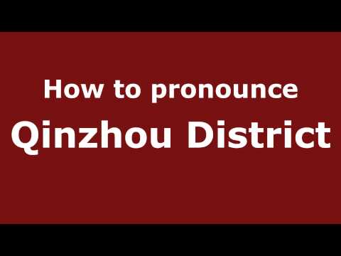 How to Pronounce Qinzhou District - PronounceNames.com