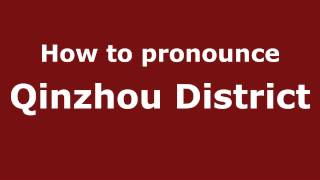 How to pronounce Qinzhou District