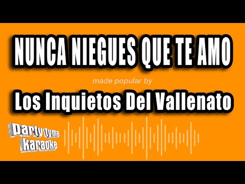 Los Inquietos Del Vallenato - Nunca Niegues Que Te Amo (Versión Karaoke)