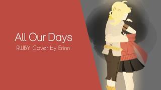 All Our Days ❀ RWBY「Short Vocal Cover」