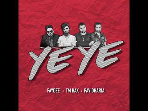 YE YE - FAYDEE X PAV DHARIA X TM BAX