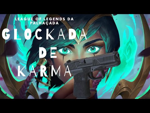 LEAGUE OF LEGENDS DA PALHAÇADA - GLOCKADA DE KARMA