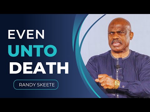 Pr  Randy Skeete  Even Unto Death