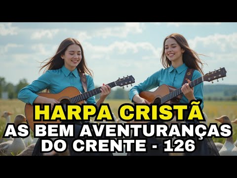AS BEM AVENTURANÇAS DO CRENTE - 126 - HARPA CRISTÃ