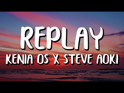 Kenia OS x Steve Aoki - Replay (Letra/Lyrics)