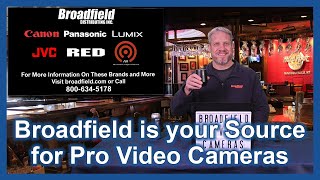 Broadfield is your Source for Pro Video Cameras