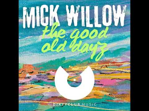 Mick Willow - The Good Old Dayz (Original Mix) [DIRTYCLUB MUSIC]