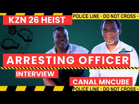 Ayanda Msweli Foundation | KZN 26 Heist | Arresting Officer Interview | Canal Mncube