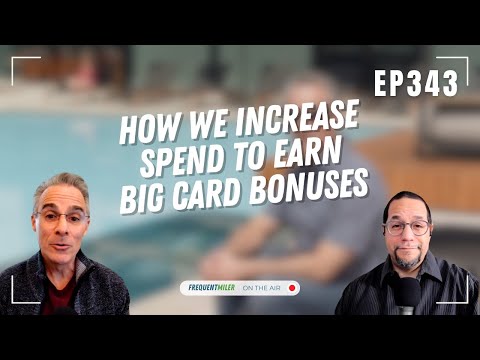 How we increase spend to earn big card bonuses | Frequent Miler on the Air Ep343 | 1-30-26