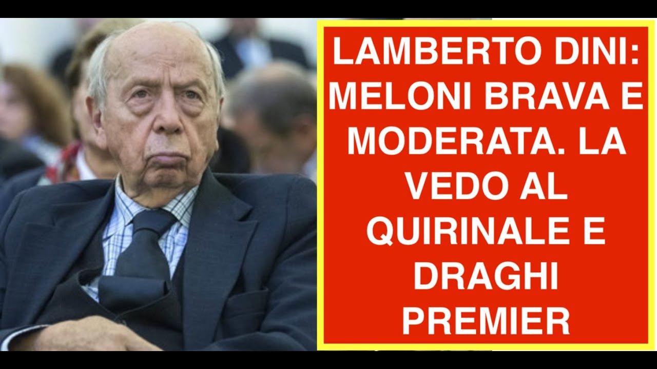 LAMBERTO DINI: MELONI BRAVA E MODERATA LA VEDO AL QUIRINALE CON DRAGHI PREMIER