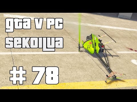 LENTÄVÄT KATASTROFIT! - GTA V PC Sekoilua | Osa 78