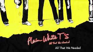 Plain White T&#39;s - All That We Needed (Official Audio)