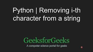 Python Programming Tutorial | Program for removing i-th character from a string | GeeksforGeeks