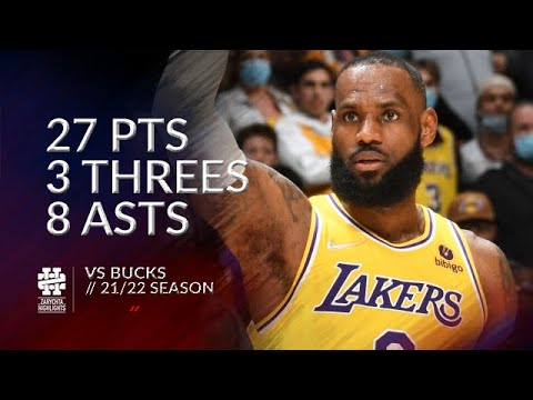LeBron James 27 pts 3 threes 8 asts vs Bucks 21/22 season