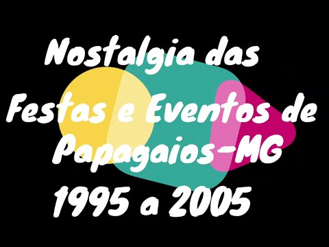 Nostalgia das Festas e Eventos de Papagaios MG 1995 a 2005
