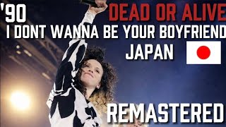 Dead or Alive - I Don't Wanna Be Your Boyfriend (Live in Nagoya, Japan November 29th, 1990)