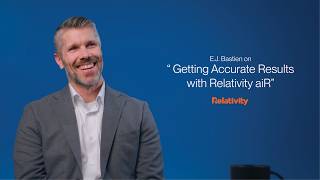 Relativity aiR | E.J. Bastien on Getting Accurate Results with Relativity aiR