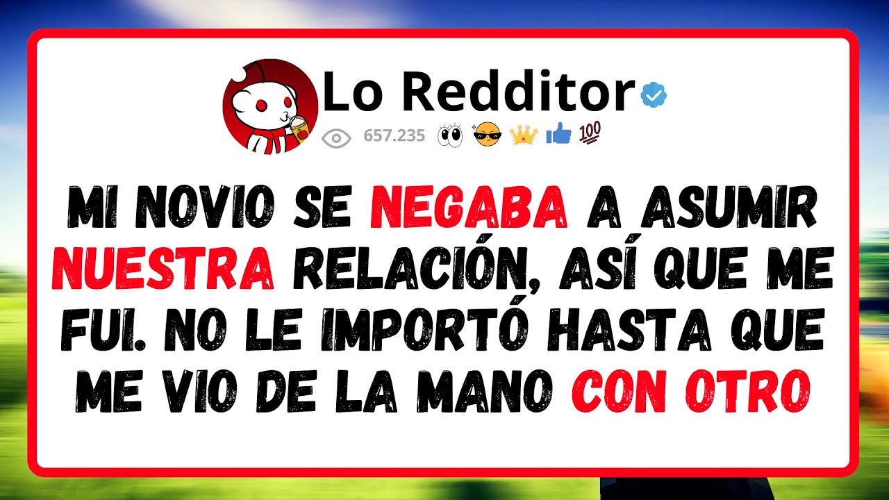 Mi Novio Se Negaba A Asumir Nuestra Relación, Así Que Me Fui. No Le Importó Hasta Que Me Vio...