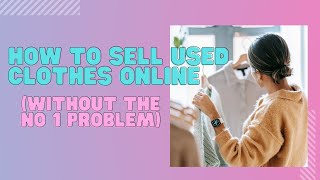 How to Sell used clothes online (without the number one problem)