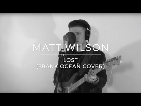 Matt Wilson | Lost (Frank Ocean Cover)
