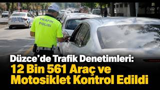Düzce’de Trafik Denetimleri 12 Bin 561 Araç ve Motosiklet Kontrol Edildi