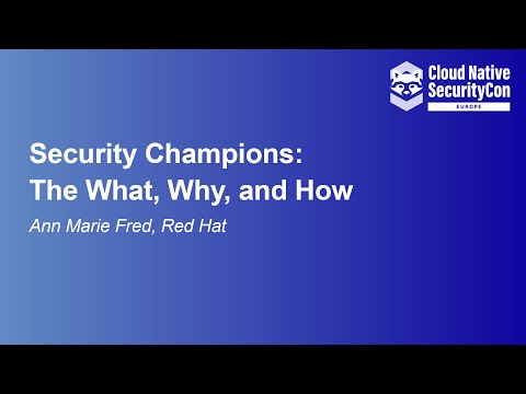 Security Champions: The What, Why, and How - Ann Marie Fred, Red Hat