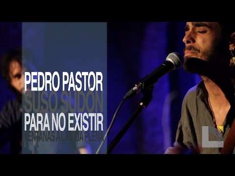 Pedro Pastor y Suso Sudón - Para no existir / Ventanas a una vida llena