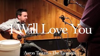 Aaron Tinjum and the Tangents - I Will Love You [Studio Footage]