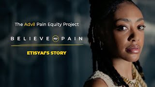 Advil Believe My Pain | Etisyai’s Story