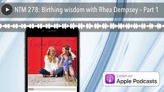 NTM 278: Birthing wisdom with Rhea Dempsey – Part 1