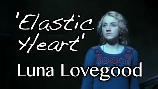 Luna Lovegood | 'Elastic Heart'