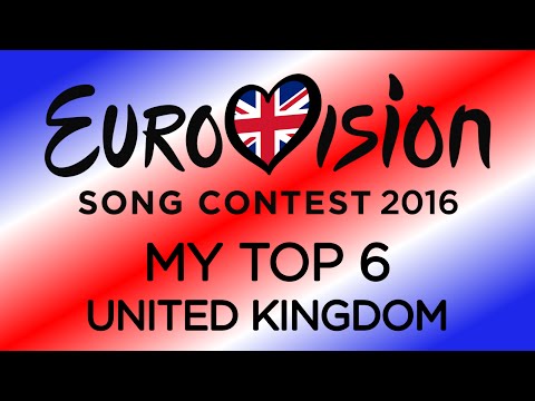 Eurovision 2016: United Kingdom - My Top 6 | Eurovision: You Decide [with comments]
