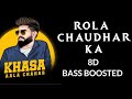 Rola Chaudhar Ka - 8D Audio - Bass Boosted