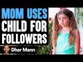 Mom USES CHILD For FOLLOWERS, She Lives To Regret It | Dhar Mann