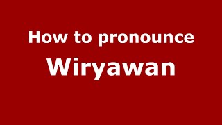 How to pronounce Wiryawan