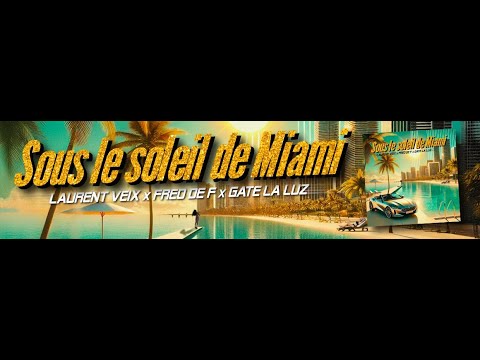 LAURENT VEIX x FRED DE F x GATE LA LUZ  -  Sous le soleil de Miami