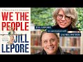 We the People: A Conversation on the Fate of our Constitution with Jill Lepore